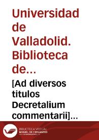 [Ad diversos titulos Decretalium commentarii] [Manuscrito]