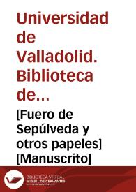 [Fuero de Sepúlveda y otros papeles] [Manuscrito]