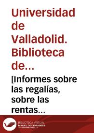 [Informes sobre las regalías, sobre las rentas provinciales y su conversión en una sola contribución y vecindad de España en 1748] [Manuscrito]