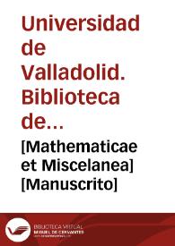 [Mathematicae et Miscelanea] [Manuscrito]