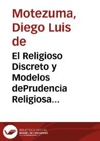 El Religioso Discreto y Modelos dePrudencia Religiosa dedicados a la Virgen Prudentissima Maria Madre deDios