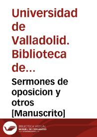 Sermones de oposicion y otros [Manuscrito]