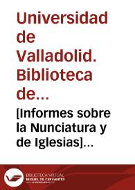 [Informes sobre la Nunciatura y de Iglesias] [Manuscrito]