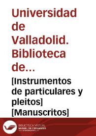 [Instrumentos de particulares y pleitos] [Manuscritos]