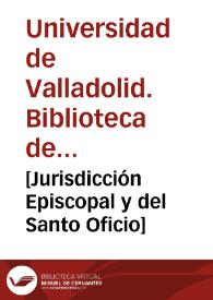 [Jurisdicción Episcopal y del Santo Oficio]