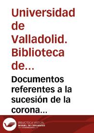 Documentos referentes a la sucesión de la corona portuguesa a la muerte del Cardenal Don Enrique y de la corona de Francia por muerte del rey Enrique III