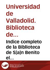 Indice completo de la Biblioteca de S[a]n Benito el Real de Vallad[oli]d trabajado y concluido, siendo Abad el P. M. Fr[ay] J[ose]ph Garrido, en 1798. Dos tomos en un solo volumen. El segundo tomo es para el suplemento. [Manuscrito]