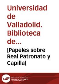 [Papeles sobre Real Patronato y Capilla]