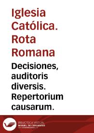 Decisiones, auditoris diversis. Repertorium causarum.