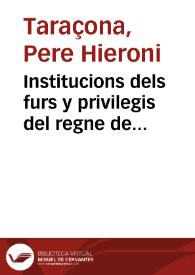 Institucions dels furs y privilegis del regne de Valencia eo summari e reportori de aquells