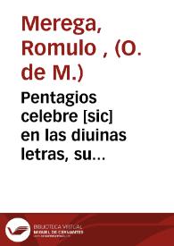 Pentagios celebre [sic] en las diuinas letras, su misterioso epilogo S. Pasqual Baylon oracion panegirica que miercoles a 26 de setiembre deste ano 1691 ... en... Alcudia a festejado la canonizacion solemne de S. Pasqual Baylon ...