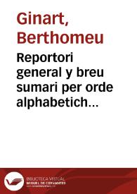 Reportori general y breu sumari per orde alphabetich de totes les materies dels Furs de Valencia, fins les Corts  del any 1604 inclusiue y dels priuilegis de dita ciutat y regne ab vna taula al principi ...