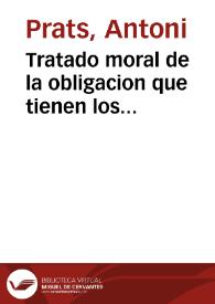 Tratado moral de la obligacion que tienen los eclesiasticos de cantar en el coro, y estar con atencion a los diuinos oficios