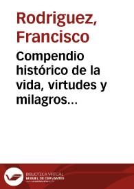 Compendio histórico de la vida, virtudes y milagros del beato Andrés Hibernon, religioso lego profeso de la Orden de San Francisco ... : sacado de los procesos de su beatificacion