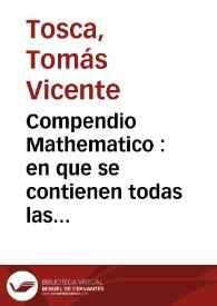 Compendio Mathematico : en que se contienen todas las materias mas principales de las Ciencias que tratan de la cantidad