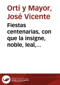 Fiestas centenarias, con que la insigne, noble, leal, y coronada ciudad de Valencia celebrò en el dia 9 de Octubre de 1738. La quinta centuria de su christiana conquista