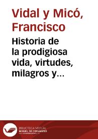 Historia de la prodigiosa vida, virtudes, milagros y profecias de ... San Luis Bertran : con reflexiones ... sacadas de su propia doctrina ... y quatro copiosos indices...