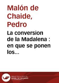 La conversion de la Madalena : en que se ponen los tres estados que tuvo de pecadora, de penitente i de gracia