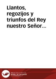 Llantos, regozijos y triunfos del Rey nuestro Señor Don Phelipe Quinto ... 19 de Diziembre de dicho año