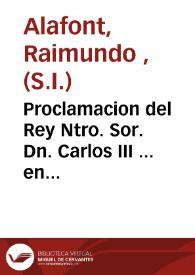 Proclamacion del Rey Ntro. Sor. Dn. Carlos III ... en su fidelissima ciudad de  Valencia