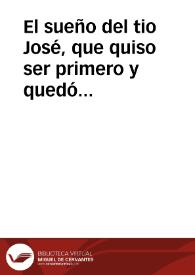 El sueño del tio José, que quiso ser primero y quedó cola