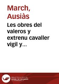 Les obres del valeros y extrenu cavaller vigil y elegantissim poeta Ausias March