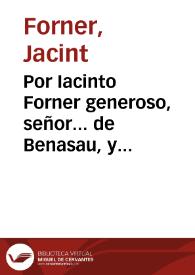 Por Iacinto Forner generoso, señor... de Benasau, y demas herederos de la quondam Iusepa Bernabeu y de Forner viuda, su  madre con Thomas Salafranca.