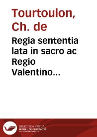 Regia sententia lata in sacro ac Regio Valentino Concilio in favorem Regii Fisci & Patrimonii Procuratoris, & Reverendissimi Archiepiscopi ac Capituli Almae Ecclesiae Civilis Valentiae contra communitates Regulares Diocesis eiusdem super.