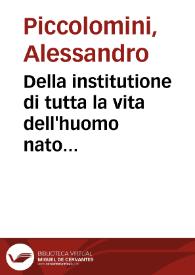 Della institutione di tutta la vita dell'huomo nato nobile, et in citta libera libri diece ... doue et peripateticamente et Platonicamente, intorno alle cose dell'Etica, et Iconomica, et parte della Politica ...