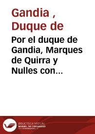 Por el duque de Gandia, Marques de Quirra y Nulles con don Otger Catala y Valeriola en el articulo sobre la admision de la suplicacion que tiene interpuesta el duque