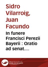 In funere Francisci Perezii Bayerii : Oratio ad senat. et acad. Valentinam