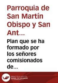 Plan que se ha formado por los señores comisionados de la ... parroquia de san Martin Obispo y san Antonio Abad de esta ciudad [de Valencia], para hacerse las Obrerias de la misma por contribuyentes