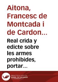 Real crida y edicte sobre les armes prohibides, portar ni tenir als nouamet conuertits en lo present Regne