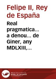 Real pragmatica... a denou... de Giner, any MDLXIII, ab la qual se prohibeix que los moriscos nouament convertits... no puixen tenir... armes...