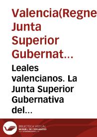 Leales valencianos. La Junta Superior Gubernativa del Reyno, ansiosa de  honrar por quantos medios estén á su alcance la memoria del ... General ... lo conveniente para la exhumacion del cadáver ...