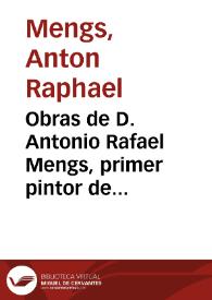 Obras de D. Antonio Rafael Mengs, primer pintor de Cámara del Rey