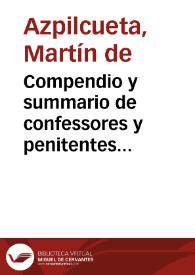 Compendio y summario de confessores y penitentes sacado de toda la substancia del Manual de Nauarro