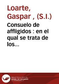 Consuelo de affligidos : en el qual se trata de los fructos y remedios de las atribulaciones...