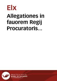 Allegationes in fauorem Regij Procuratoris Patrimonialis, necnô vniuersitatis Elchij, in causa reductionis eiusdê ville & oppidi de Creuillent ad Regium Patrimonium