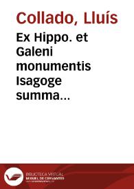 Ex Hippo. et Galeni monumentis Isagoge summa diligentia decerpta ad faciendam medicinam non minus utilis quam necessaria