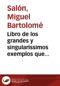 Libro de los grandes y singularissimos exemplos que dexo de si en todo genero de sanctidad ... Thomas de Villanueva Arçobispo de Valencia y religioso de la orden de sant Augustin