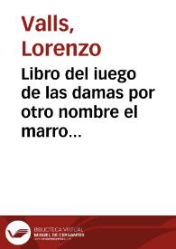 Libro del iuego de las damas por otro nombre el marro de punta : diuidido en tres tratados...