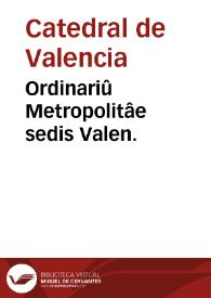 Ordinariû Metropolitâe sedis Valen.