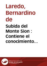 Subida del Monte Sion : Contiene el conocimiento nuestro y el seguimiento de Christo, y el reuerenciar a Dios en la contemplacion quieta