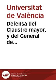 Defensa del Claustro mayor, y del General de Cathedraticos de la Universidad de Valencia : en que se demuestra que el establecimiento de determinadas Cathedras Escetistas, pretendido por los Padres Franciscanos... es sumamente perjudicial...