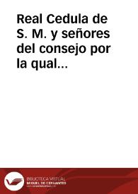 Real Cedula de S. M. y señores del consejo por la qual  se confirman... varias Reales Ordenes expedidas y dirigidas al fomento del Arte de la Imprenta y del Comercio de libros en estos Reynos