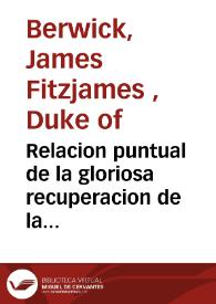 Relacion puntual de la gloriosa recuperacion de la ciudad de Valencia por las armas del Rey... mandadas por... el señor Duque de Orleans y el señor Mariscal Duque de Bervick ..