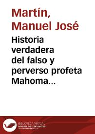 Historia verdadera del falso y perverso profeta Mahoma : sacada de San Eulogio, Juan Sagredo, Fray Jayme Bleda y otros historiadores