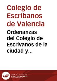 Ordenanzas del Colegio de Escrivanos de la ciudad y Reyno de Valencia aprobadas por S.M. en su Despacho dado en Sevilla à 18 de mayo de 1731, en que restablecio dicho Colegio : otro Real Despacho ... en Madrid en 7 de febrero 1765 en que su magestad ... quiere que se conserve dicho Colegio de Escrivanos ... : y la cedula de S.M. de 24 de diciembre 1734 sobre inventario, y custodia de los Protocolos de los Escrivanos difuntos