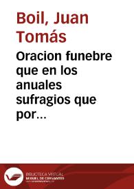 Oracion funebre que en los anuales sufragios que por los soldados, que murieron en el servicio de nuestro Catholico, è Invicto Monarca ... celebró la Santa Iglesia Metropolitana de Valencia ... en el dia 16 de Noviembre del presente año 1769